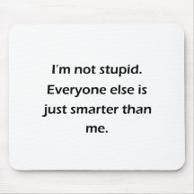 I'm Not Stupid Mouse Pads