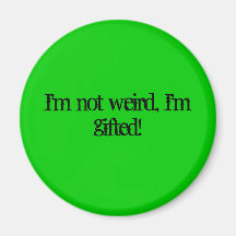 I'm not weird, I'm gifted! Fridge Magnet