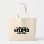 Im Not With Stupid Anymore Bag