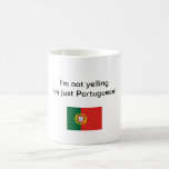 "I'm not yelling I'm just Portuguese!" mug