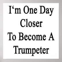 I'm One Day Closer To Become A Trumpeter Print