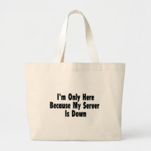 I'm Only Here Because My Server Is Down Canvas Bags