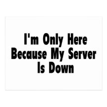 I'm Only Here Because My Server Is Down Postcards