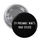 I'm Pregnant. What's your excuse? Button