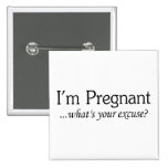 I'm Pregnant Whats Your Excuse Pinback Button