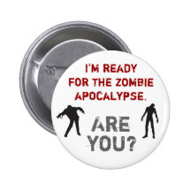I'm ready for the zombie apocalypse. Are you? Pinback Button
