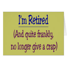 "I'm Retired and no longer give a Crap" Greeting Cards