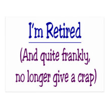 "I'm Retired and no longer give a Crap" Post Cards