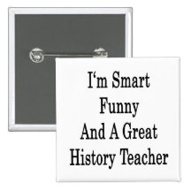 I'm Smart Funny And A Great History Teacher Buttons