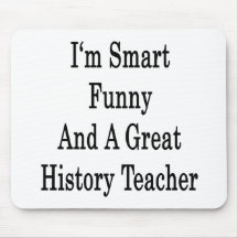 I'm Smart Funny And A Great History Teacher Mouse Pads