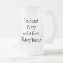 I'm Smart Funny And A Great History Teacher Mug
