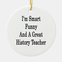I'm Smart Funny And A Great History Teacher Christmas Tree Ornaments