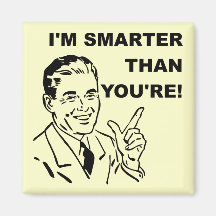 I'm Smarter Than You're Funny Fridge Magnet