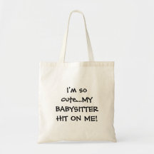 Im so cute my babysitter hit on me bag