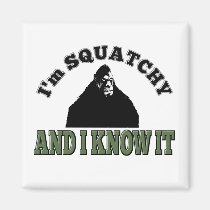 I'm SQUATCHY and I know it! magnets