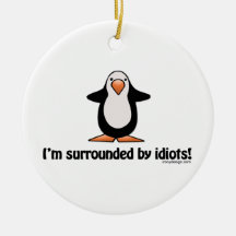 I'm surrounded by idiots! christmas tree ornaments