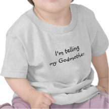 I'm telling my Godmother Tshirts
