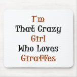 I'm That Crazy Girl Who Loves Giraffes Mousepads