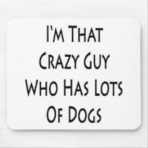 I'm That Crazy Guy Who Has Lots Of Dogs Mouse Pads
