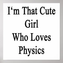 I'm That Cute Girl Who Loves Physics Posters