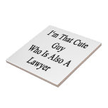 I'm That Cute Guy Who Is Also A Lawyer Ceramic Tile