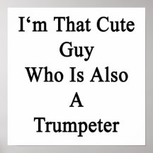 I'm That Cute Guy Who Is Also A Trumpeter Posters