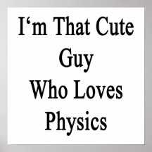 I'm That Cute Guy Who Loves Physics. Poster