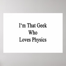 I'm That Geek Who Loves Physics Posters