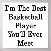 I'm The Best Basketball Player You'll Ever Meet Print