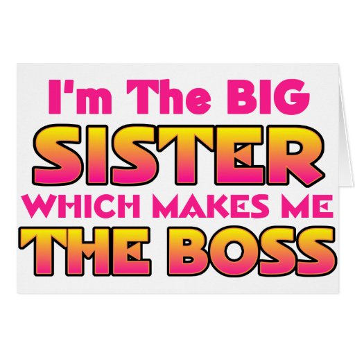 I'm The Big Sister...Boss Greeting Card