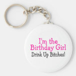 Im The Birthday Girl Drink Up Bitches Key Chain