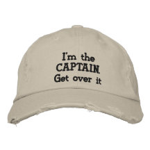 I'm the Captain. Get over it - funny Embroidered Hats