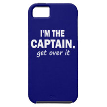 I'm the Captain. Get over it - funny iPhone 5 Case