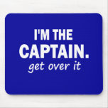 I'm the Captain. Get over it - funny Mousepad