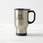 I'm the Captain. Get over it - funny Mug