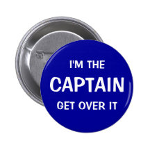 I'm the Captain. Get over it - funny Pins
