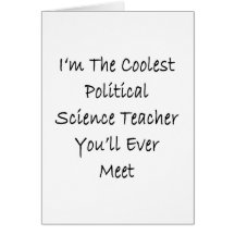 I'm The Coolest Political Science Teacher You'll E Greeting Card
