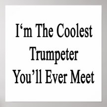 I'm The Coolest Trumpeter You'll Ever Meet Print