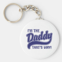 I'm The Daddy That's Why Keychains