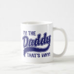 I'm The Daddy That's Why Mug