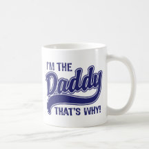 I'm The Daddy That's Why Mug