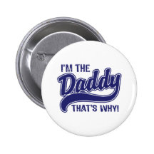 I'm The Daddy That's Why Pin