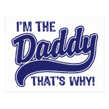 I'm The Daddy That's Why Post Card