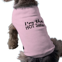 Im The Hot Sister Dog Shirt