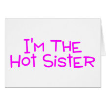Im The Hot Sister Greeting Cards