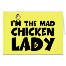 I'm the mad chicken lady card