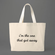 I'm The One That Got Away bags