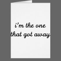 I'm The One That Got Away cards