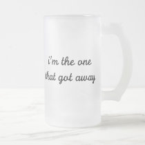 I'm The One That Got Away mugs