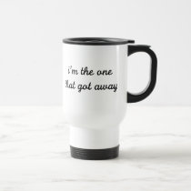 I'm The One That Got Away mugs